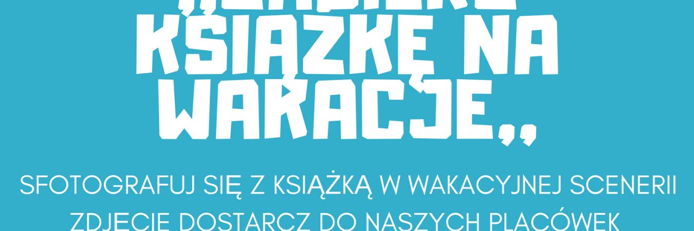 Zapraszamy do wzięcia udziału w wakacyjnym konkursie fotograficznym pt. ,,Zabierz książkę na wakacje’’.