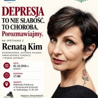 Spotkanie z Renatą Kim - ,,Depresja to nie słabość. To choroba. Porozmawiajmy''